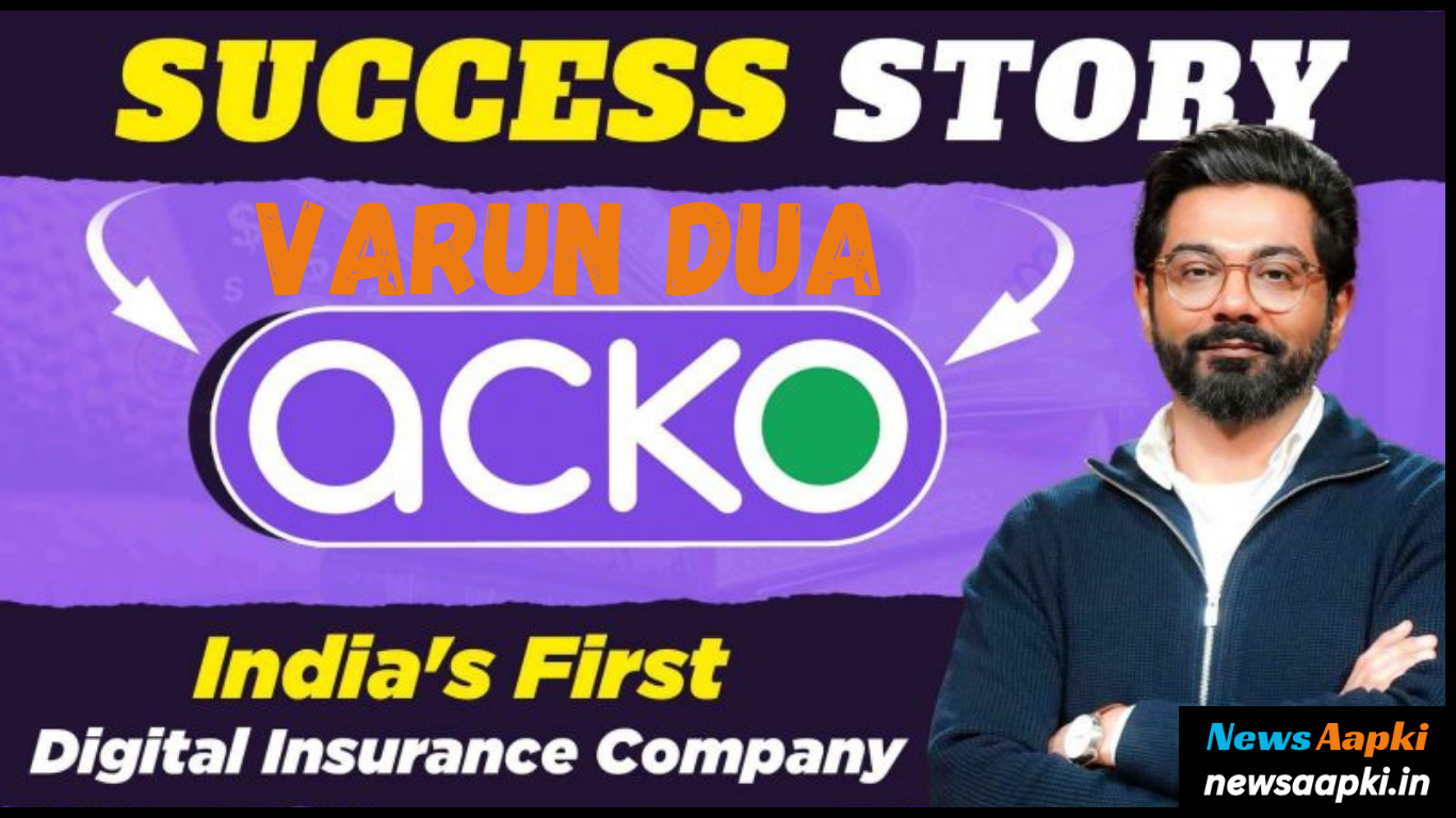 Varun Dua Success Story in Hindi, ACKO - India' First Digital Insurance Company Net Worth and Turnover