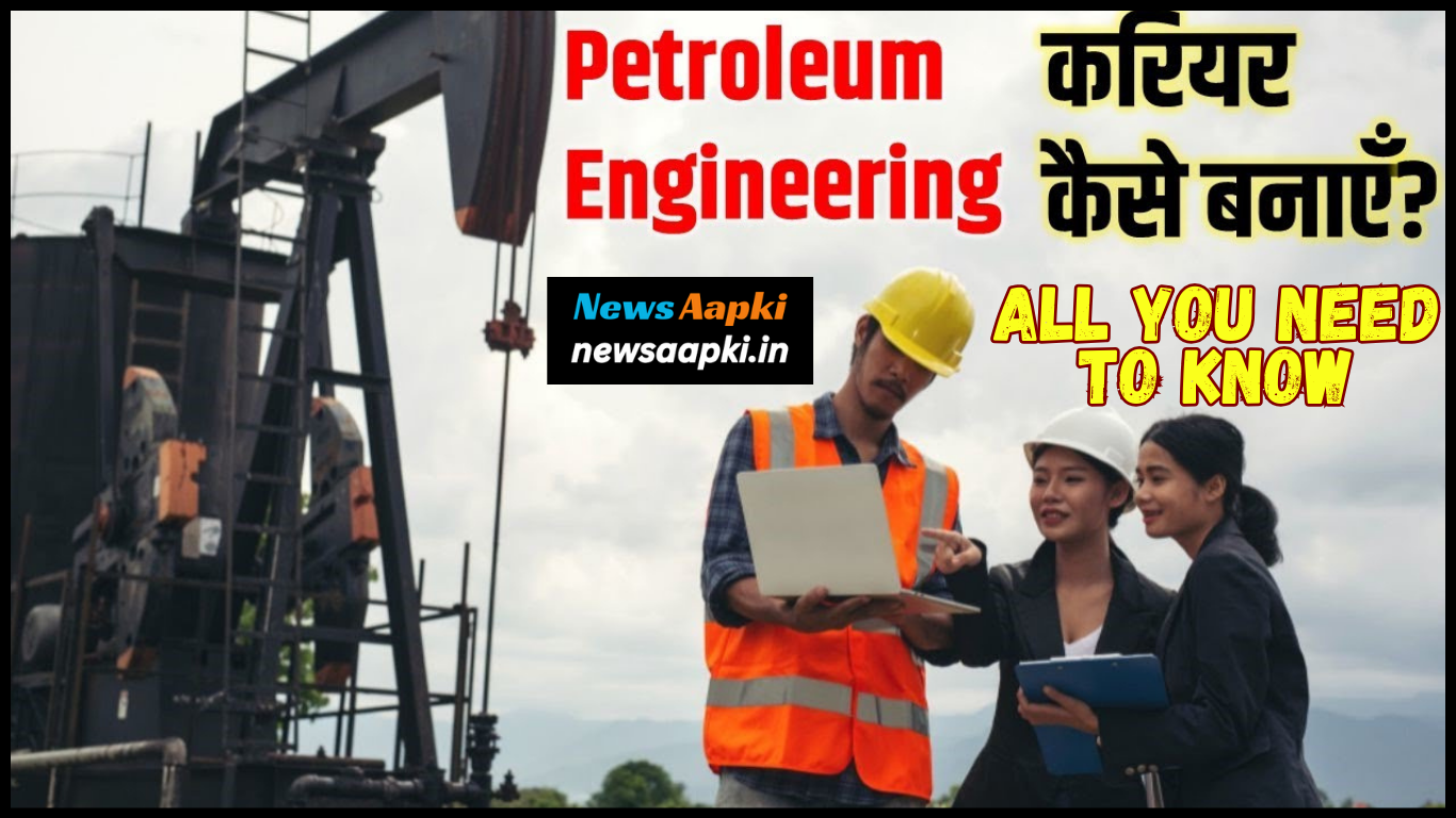 Career in Petroleum Engineer Scope, Future Prospect, Salary, Courses & College and Institute in Hindi