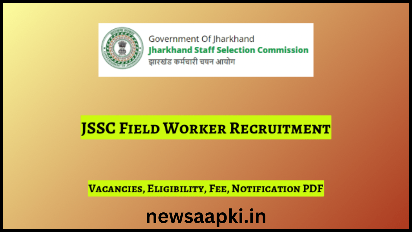 JSSC Field Worker Recruitment 2024 Online Apply, Exam Date, Selection Process, Result, Admit Card & Salary 